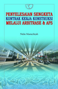 PENYELESAIAN SENGKETA KONTRAK KERJA KONSTRUKSI MELALUI ARBITRASE & APS. ED,1. CET, 1. TAHUN, 2018