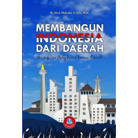 Image of MEMBANGUN INDONESIA DARI DAERAH :Strategi dua kebijakan otonomi daerah.CET,1. TAHUN, 2018