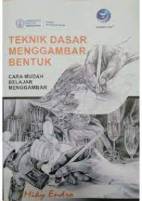 TEKNIK DASAR MENGGAMBAR BENTUK : Cara Mudah Belajar Menggambar. ED,1. TAHUN,2018