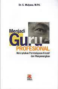 MENJADI GURU PROFESIONAL: Menciptakan Pembelajaran Kreatif dan Menyenangkan, CET. 12, 2013