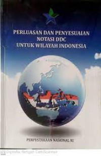 PERLUASAN DAN PENYESUAIAN NOTASI DDC UNTUK WILAYAH INDONESIA.ED,4. TAHUN, 2017