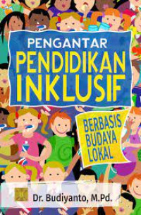 Image of PENGANTAR PENDIDIKAN INKLUSIF. BERBASIS BUDAYA LOKAL. ED, 1. CET,1. TAHUN, 2017