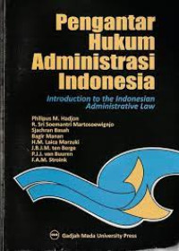 PENGANTAR HUKUM ADMINISTRASI INDONESIA. INTRODUCTION TO THE INDONESIAN ADMINISTRATIVE LAW. CET, 12. TAHUN, 2015