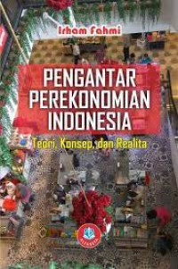 Image of PENGANTAR PEREKONOMIAN INDONESIA.Teori, Konsep, dan Realita. CET,1. TAHUN, 2018