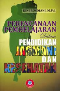 Image of PERENCANAAN PEMBELAJARAN DALAM PENDIDIKAN JASMANI DAN KESEHATAN Cet,2. TAHUN, 2014
