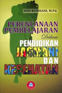 PERENCANAAN PEMBELAJARAN DALAM PENDIDIKAN JASMANI DAN KESEHATAN Cet,2. TAHUN, 2014