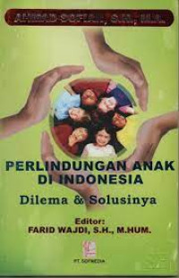 PERLINDUNGAN ANAK DI INDONESIA: DILEMA DAN SOLUSINYA. CET, 1. TAHUN, 2012