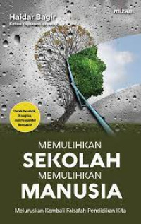 Image of MEMULIHKAN SEKOLAH MEMULIHKAN MANUSIA. Meluruskan kembali falsafah pendidikan kita.