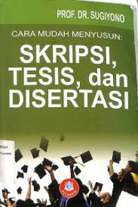 CARA MUDAH MENYUSUN: SKRIPSI, TESIS, DAN DISERTASI :Cet,2 Thn.2014