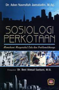 SOSIOLOGI PERKOTAAN : Memahami Masyarakat Kota dan Problematikanya. CET,1. TAHUN 2015