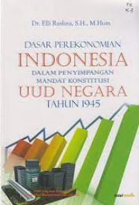 Image of DASAR PEREKONOMIAN INDONESIA DALAM PENYIMPANGAN MANDAT KONSTITUSI UUD NEGARA TAHUN 1945. CET,1. TAHUN,2013