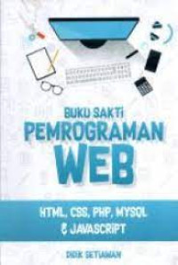 Image of BUKU SAKTI PEMROGRAMAN WEB. HTML, CSS, PHP, MYSOL, & JAVASCRIPT.CET, 2. TAHUN, 2018