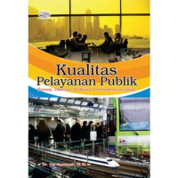 Image of Kualitas Pelayanan Publik: Konsep, Dimensi, Indikator dan Implementasinya Ed Revisi, Cet 1, Thn.2011