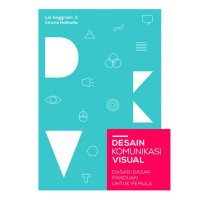 DESAIN KOMUNIKASI VISUAL : Dasar- Dasar Panduan Untuk Pemula CET 4 Thn.2016