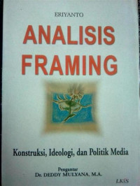 ANALISIS FRAMING : Konstruksi, Ideologi, dan Politik Media TH.2002