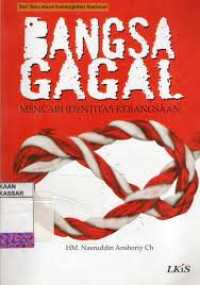 BANGSA GAGAL, MENCARI IDENTITAS KEBANGSAAN, CET. 1, THN 2008