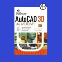 BELAJAR AUTOCAD 3D : Itu Mudah , ed. 1, tahun 2011