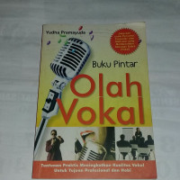 BUKU PINTAR OLAH VOKAL. CET,1. TAHUN, 2010