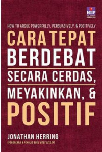 CARA TEPAT BERDEBAT: SECARA CERDAS, MEYAKINKAN, & POSITIF.  TAHUN, 2019