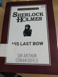 CLASSIC FICTION : SHERLOCK HOLMES HIS LAST BOW. TAHUN, 2020