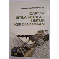 DAFTAR ISTILAH-ISTILAH UNTUK KEREKAYASAAN, CET 1, TAHUN 2009