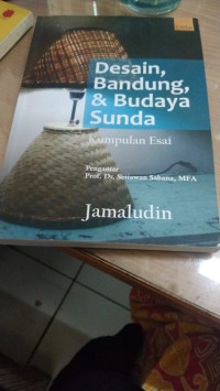 Desain,Bandung,& Budaya Sunda: Kumpulan Esai. CET, 1. TAHUN, 2017