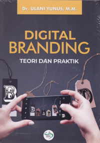 DIGITAL BRANDING : TEORI DAN PRAKTIK. CET, 2. TAHUN, 2021`