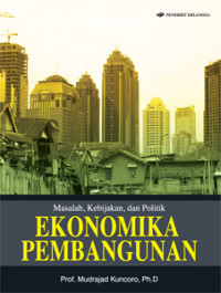 EKONOMIKA PEMBANGUNAN : Masalah Kebijakan dan Politik. TAHUN, 2010