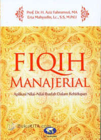 FIQIH MANAJERIAL : Aplikasi Nilai-Nilai Ibadah Dalam Kehidupan