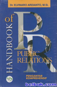 HANDBOOK OF PUBLIC RELATIONS : Pengantar Komprehensif. CET, 5. TAHUN, 2018