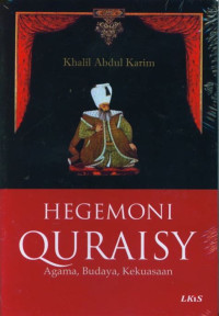 HEGEMONI QURAISY : Agama, Budaya, Kekuasaan, cet. 2, Tahun 2012