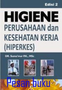 HIGIENE : PERUSAHAAN dan KESEHATAN KERJA ( HIPERKES), CET. 1, TAHUN 2014