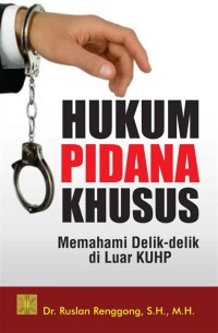 HUKUM PIDANA KHUSUS :Memahami Delik - delik di Luar KUHP TH.2016