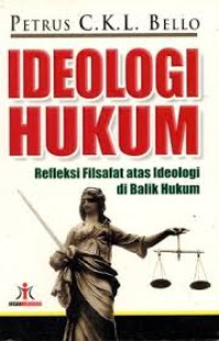 Ideologi Hukum: Refleksi Filsafat Atas Ideologi di Balik Hukum
