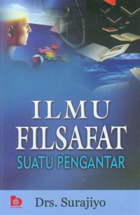ILMU FILSAFAT : SUATU PENGANTAR, CET. 4, TAHUN 2009