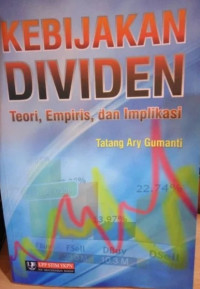 KEBIJAKAN DIVIDEN : Teori Empiris dan Implikasi. ED, 1. TAHUN, 2013