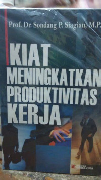 KIAT MENINGKATKAN PRODUKTIVITAS KERJA, CET.1, TAHUN 2002