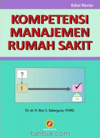 KOMPETENSI MANAJEMEN RUMAH SAKIT, CET. 2, TAHUN 2014