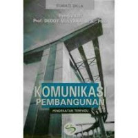 KOMUNIKASI PEMBANGUNAN, PENDEKATAN TERPADU, CET. 1, THN. 2007