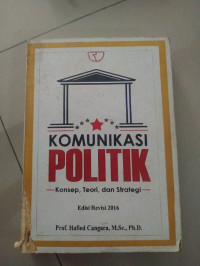 KOMUNIKASI POLITIK : Konsep Teori dan Strategi. ED, REVISI. CET, 5. TAHUN, 2016