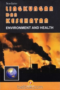 LINGKUNGAN DAN KESEHATAN : ENVIROMENT AND HEALTH