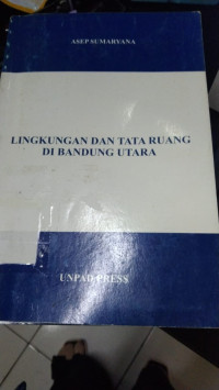 LINGKUNGAN DAN TATA RUANG DI BANDUNG UTARA. TAHUN, 2010