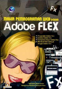 MAHIR PEMOGRAMAN WEB : DENGAN ADOBE FLEX, ED. 1, TAHUN 2010