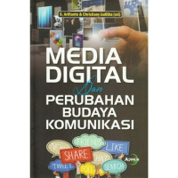 MEDIA DIGITAL DAN PERUBAHAN BUDAYA KOMUNIKASI, CET 1, TAHUN 2019
