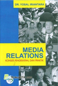MEDIA RELATIONS, KONSEP, PENDEKATAN, DAN PRAKTIK, CET. 3. THN. 2011
