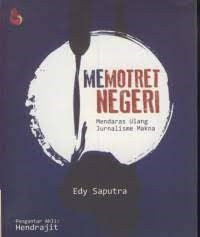 MEMOTRET NEGERI, MENDARAS ULANG JURNALISME MAKNA. THN. 2017