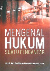 MENGENAL HUKUM, SUATU PENGANTAR, CET. 1 THN. 2019