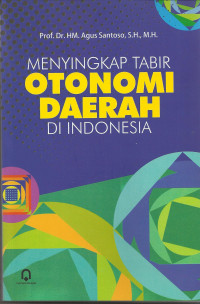 MENYINGKAP TABIR OTONOMI DAERAH DI INDONESIA. CET,1. TAHUN, 2013
