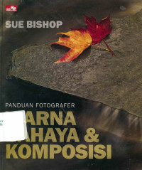 PANDUAN FOTOGRAFER WARNA CAHAYA DAN KOMPOSISI. TAHUN, 2013
