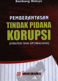 Pemberantasan Tindak Pidana Korupsi: Strategi dan Optimalisasi